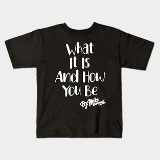 What It Is And How You Be (White Font) Kids T-Shirt